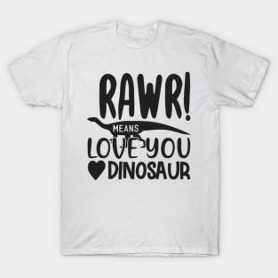 Rawr! Means Love You Dinosaur T-Shirt